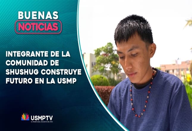 JOVEN DE LA COMUNIDAD DE SHUSHUG CONSTRUYE FUTURO EN LA USMP